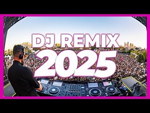DJ REMIX 2025 - Remixes & Mashups of Popular Songs 2025 | DJ Remix Club Music Disco DJ Mix 2024