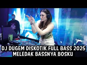 DJ DUGEM DISKOTIK FULL BASS 2025 ( MELEDAK BAASNYA BOSKU )