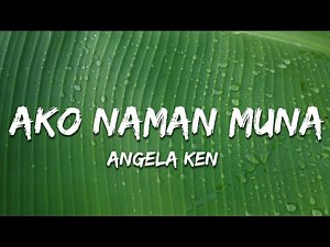 Angela Ken - Ako Naman Muna (Lyrics)