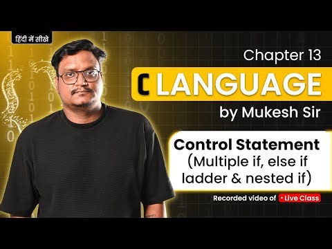 Lecture 13 – C Programming | Multiple IF, ELSE-IF Ladder & Nested IF | By Mukesh Sir