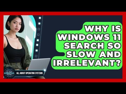 Why Is Windows 11 Search So Slow And Irrelevant? - All About Operating Systems