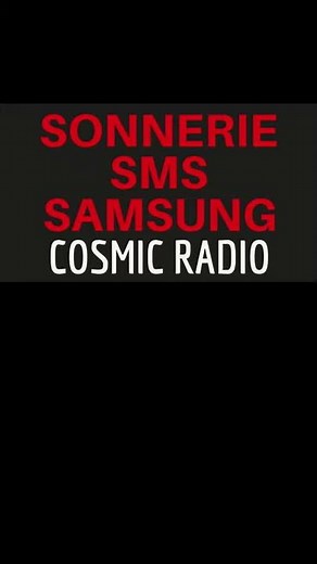SONNERIE sms "COSMIC RADIO" TELEPHONE Samsung Galaxy S10 S9 S8 S7 A70 A51 A50 A40 A20 A10 J5 J3