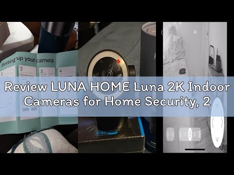 Review LUNA HOME Luna 2K Indoor Cameras for Home Security, 2.4GHz & 5GHz WiFi, 360-Degree Pan-Tilt,