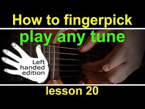 Left handed, fingerstyle guitar lesson 20 - How to play any tune fingerpicking style