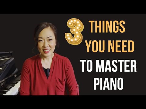 3 THINGS YOU NEED TO MASTER PIANO