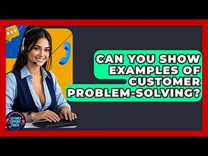 Can You Show Examples Of Customer Problem-Solving? - Customer Support Coach