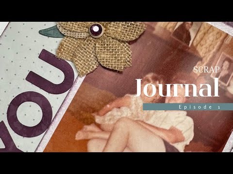 New Series | Scrap Journal: Episode 1