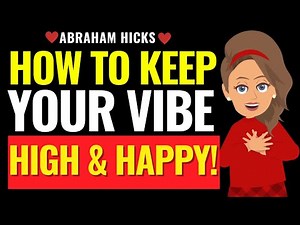 How to Keep Your Vibe High and Happy! ✅ Abraham Hicks 2025