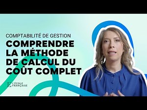 Comptabilité de gestion : Comprendre la méthode de calcul du coût complet