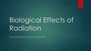 Biological Effects of Radiation - SlideServe
