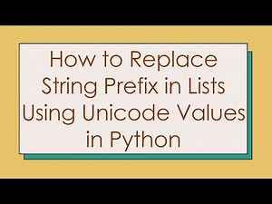 How to Replace String Prefix in Lists Using Unicode Values in Python