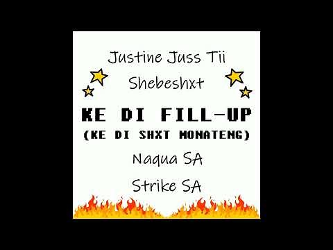 Justine Juss Tii x Shebeshxt x Naqua SA x Strike SA - Ke Di Fill-Up (Ke Di Shxt Monateng) || New Hit