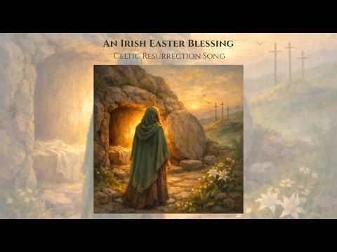 An Irish Easter Blessing | Celtic Christian Resurrection Song