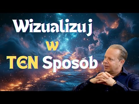 Gdy Wizualizujesz w Ten Sposób, Rzeczywistość zmienia się natychmiast - Joe Dispenza
