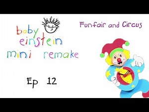 Baby Einstein Mini Remake Ep. 12 | Funfair and Circus | Baby Einstein Fanfun Productions