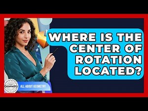 Where Is The Center Of Rotation Located? - All About Geometry