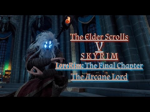 LoreRim: The Final Chapter | The Arcane Lord | Road To Vigilant Ep 7 | Remnants of the Blades Part 2