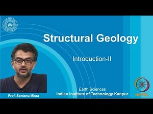 IITK NPTEL Structural Geology_Lecture 02: Introduction II [Prof. Santanu Misra]
