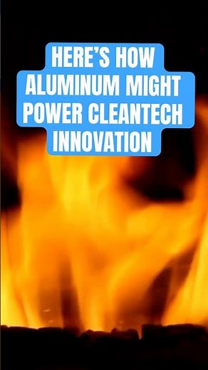 The Surprising Science of Burning Aluminum And What It Means for Clean Energy Innovation