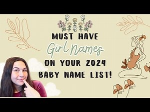 Must Have Girl Names on your 2024 Baby Name List - Baby Names For Girls You'll LOVE!