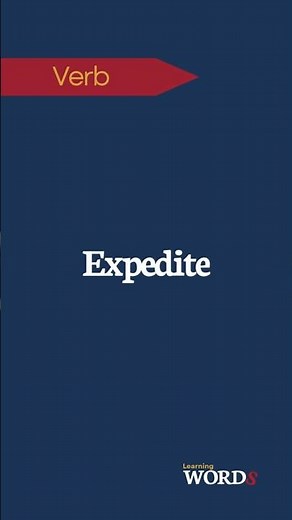 Expedite | To make a process happen sooner or faster