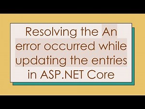 Resolving the An error occurred while updating the entries in ASP.NET Core