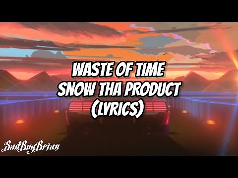 Snow Tha Product - Waste of Time (LYRICS)