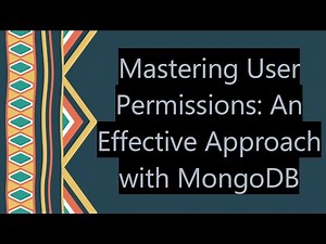 Mastering User Permissions: An Effective Approach with MongoDB