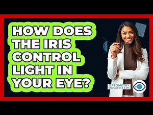 How Does The Iris Control Light In Your Eye? - Optometry Knowledge Base