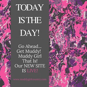 Hey Ladies and Gentlemen! It's Time To MUDDY UP! Our NEW website is now LIVE and chock full of an entire new line of Muddy Girl Apparel! Go on...what are you waiting for! www.muddygirlcountry.com | Muddy Girl Country