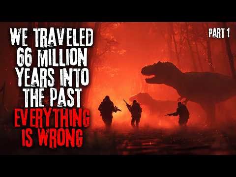 We Traveled 66 Million Years Into The Past — Everything Is Wrong | Part 1 Sci-fi Horror Audiobook