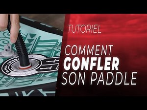 Tuto - Comment gonfler son Paddle Gonflable