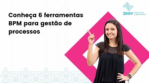 Ferramenta BPM: 6 ferramentas para gestão de processos | Zeev