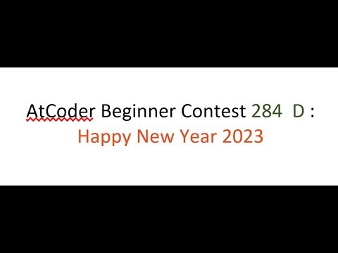 Atcoder beginner contest 284 D : Happy new year 2023
