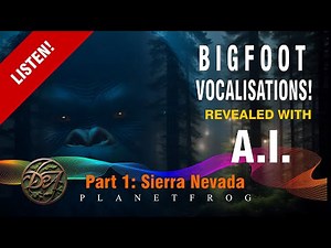 BIGFOOT VOCALISATIONS REVEALED with A.I . - Have a listen! (Part 1?)