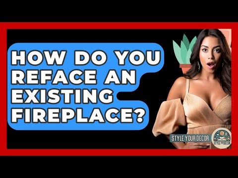 How Do You Reface An Existing Fireplace? - Style Your Decor