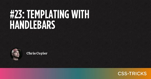 #23: Templating with Handlebars | CSS-Tricks