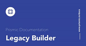 Legacy Type Builder — Prismic Docs