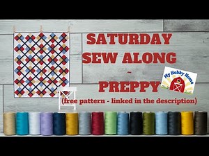 SATURDAY SEW ALONG ON THE FREE QUILT PATTERN - PREPPY