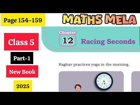 Class 5 Maths Mela / Chapter 12 / Racing Seconds/ NCERT/ Complete Solutions/Part-1/Page 154-159
