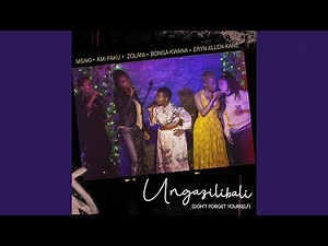 Ungazilibali (don't forget yourself)