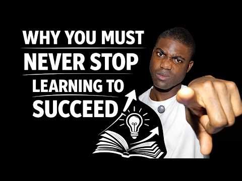 Why You Must Never Stop Learning to Succeed
