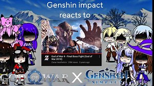 Genshin Impact reacts God of War 4 Final Battle   2 more! | Gacha Club | Wade