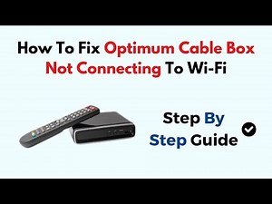 How To Fix Optimum Cable Box Not Connecting To Wi-Fi
