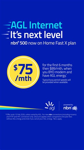 Say goodbye to Wi-Fi wars, buffering, laggy team meetings and slow downloads. With our new high speed plans, AGL internet keeps every device in the family running smoothly. Get 𝗻𝗯𝗻® 500 on our Home Fast X plans for just $75/mth for the first 6 months then $89/mth, when you BYO modem and have AGL energy.* Typical busy period speed (7pm-11pm) will be provided when available. Offer ends 10 Feb 2026, unless varied by AGL. *For new 𝗻𝗯𝗻 connections (including movers) and FTTP and HFC connection 