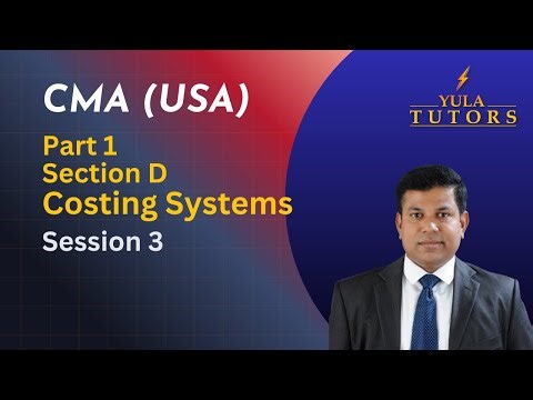 CMA (USA) Part 1 – Costing Systems (Section D) | Lecture 3