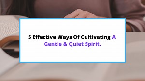 How To Have A Gentle And Quiet Spirit (In 5 Easy Steps?) - SaintlyLiving