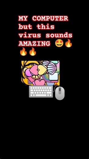 POV:your computer has a virus but it sounds good 👍👍👍