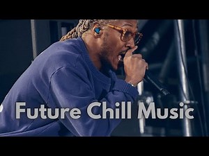 Future Chill Mix (1 Hour +)
