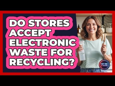 Do Stores Accept Electronic Waste For Recycling?